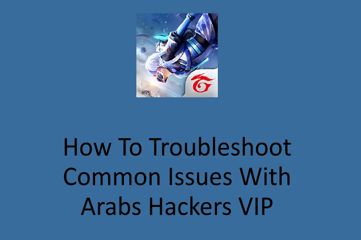 How to Troubleshoot Common Issues with Arabs Hackers VIP